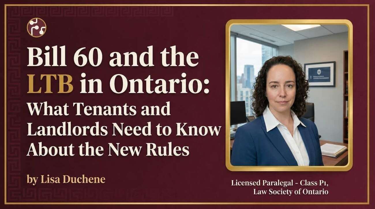 Bill 60 and the LTB in Ontario: What Tenants and Landlords Need to Know About the New Rules