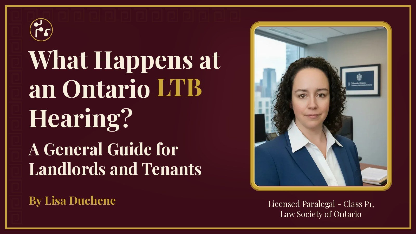 What Happens at an Ontario LTB Hearing? A General Guide for Landlords and Tenants